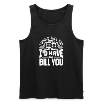 I could tell you I'd have to bill you - Men's Premium Organic Tank Top - black - Front - Michal (187cm)