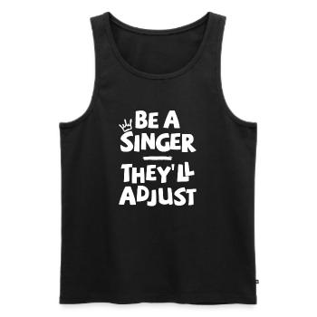 Be a Singer. They'll adjust. - Men's Premium Organic Tank Top - black - Front - Michal (187cm)