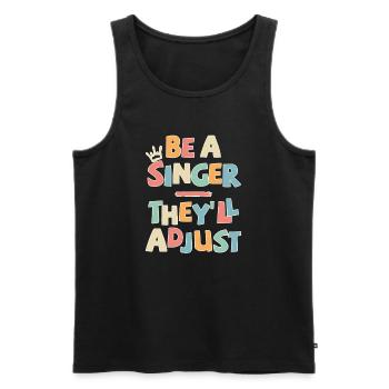 Be a Singer. They’ll adjust - Männer Premium Bio Tank Top - Schwarz - Vorne - Michal (187cm)