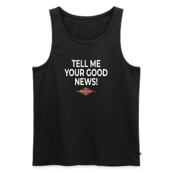 Tell Me Your Good News Typografie - Männer Premium Bio Tank Top - Schwarz - Vorne - Michal (187cm)