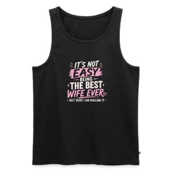 It's Not Easy Being The Best Wife Ever - Men's Premium Organic Tank Top - black - Front - Michal (187cm)