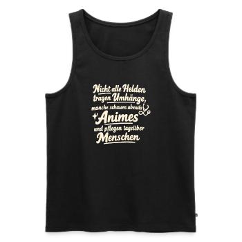 Nicht Alle Helden Tragen Umhänge Manche Animes - Männer Premium Bio Tank Top - Schwarz - Vorne - Michal (187cm)