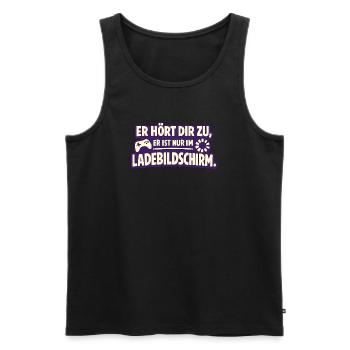 Er Hört Dir Zu Er Ist Nur Im Ladebildschirm - Männer Premium Bio Tank Top - Schwarz - Vorne - Michal (187cm)