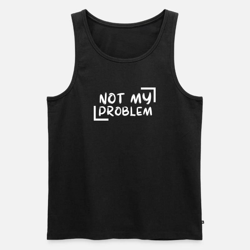 not my problem gift Geschenkidee - Männer Premium Bio Tank Top - Schwarz