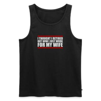 I Thought I Retired But Now Work For Wife Spruch - Men's Premium Organic Tank Top - black - Front - Michal (187cm)