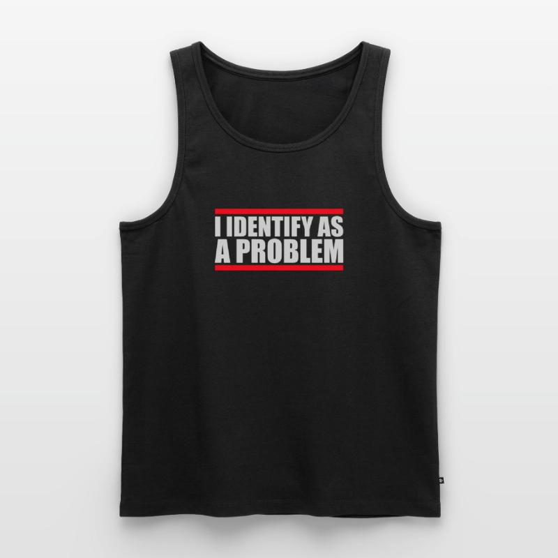 I Identify as a Problem Statement Cheeky Rebellious Men's Premium Organic Tank Top