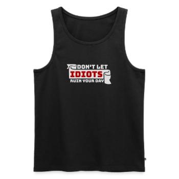 Don't Let Idiots Ruin Your Day Funny Sarcastic - Men's Premium Organic Tank Top - black - Front - Michal (187cm)