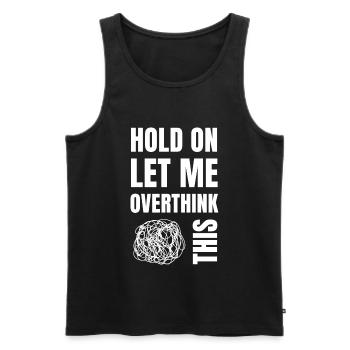 Hold on and let me overthink this - Men's Premium Organic Tank Top - black - Front - Michal (187cm)