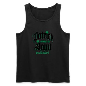 Patrick Was A Saint But I Ain't - Men's Premium Organic Tank Top - black - Front - AI Model Male 178 light (178cm)