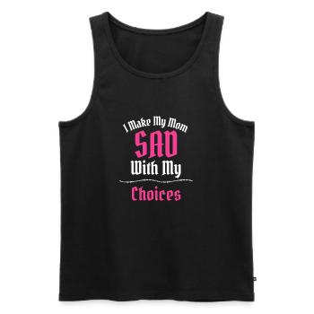 I Make My Mom Sad With My Choices Funny Slogan - Men's Premium Organic Tank Top - black - Front - Michal (187cm)