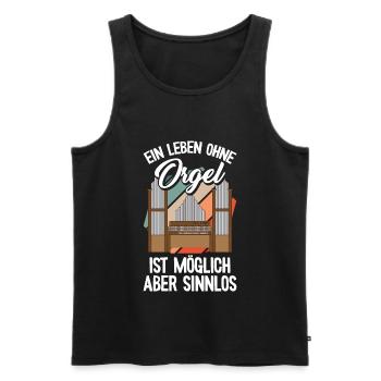 Ein Leben ohne Orgel Orgelspieler Pfeifenorgel Org - Männer Premium Bio Tank Top - Schwarz - Vorne - Michal (187cm)