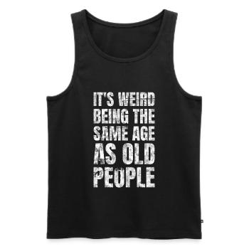 It's Weird Being The Same Age As Old People - Men's Premium Organic Tank Top - black - Front - Michal (187cm)