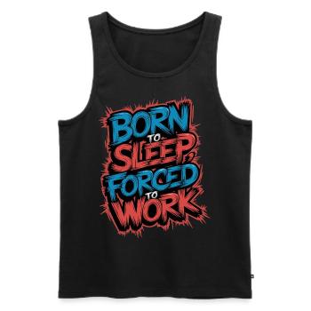 Geboren zum Schlafen Gezwungen zu arbeiten Lustiges faules Design - Männer Premium Bio Tank Top - Schwarz - Vorne - AI Model Male 178 light (178cm)