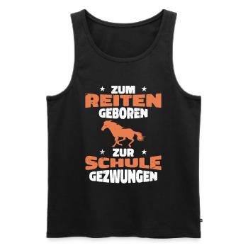 Zum Reiter geboren zur Schule gezwungen - Männer Premium Bio Tank Top - Schwarz - Vorne - Michal (187cm)