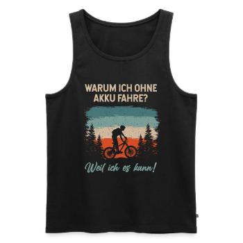 Warum ich Ohne Akku Fahre, Weil ich Es kann - Männer Premium Bio Tank Top - Schwarz - Vorne - AI Model Male 178 light (178cm)