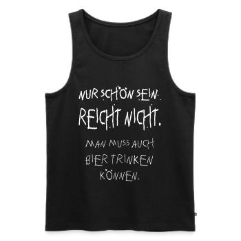 nur schön sein reicht nicht! Bier, Biertrinker - Männer Premium Bio Tank Top - Schwarz - Vorne - Michal (187cm)