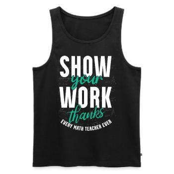 Zeigen Sie Ihre Arbeit, Danke, Mathematiklehrer - Männer Premium Bio Tank Top - Schwarz - Vorne - Michal (187cm)