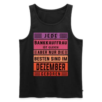 Banker Geburtstag Dezember geboren Bankkauffrau - Männer Premium Bio Tank Top - Schwarz - Vorne - Michal (187cm)