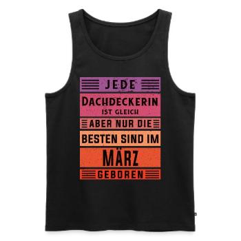 Handwerker Geburtstag März geboren Dachdeckerin - Männer Premium Bio Tank Top - Schwarz - Vorne - Michal (187cm)