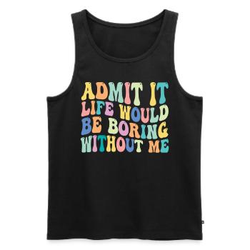 Admettez-le, la vie serait ennuyeuse sans moi - Débardeur bio Premium Homme - noir - Devant - AI Model Male 178 light (178cm)