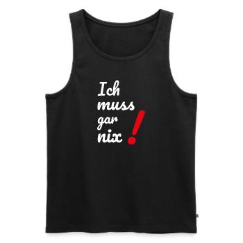 Dumme oder auch kluge Sprüche Ich MUSS gar nichts! - Männer Premium Bio Tank Top - Schwarz - Vorne - Michal (187cm)