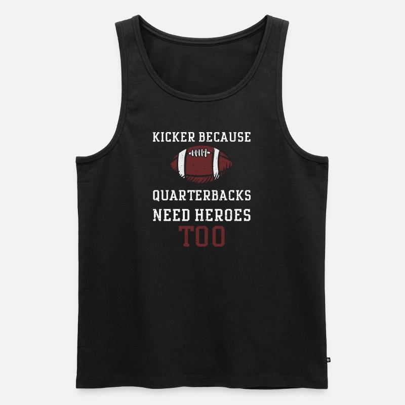 Kicker Because Quarterbacks Need... - Männer Premium Bio Tank Top - Schwarz