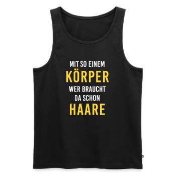 Mit diesem Körper, wer braucht da schon Haare !!! - Männer Premium Bio Tank Top - Schwarz - Vorne - Michal (187cm)
