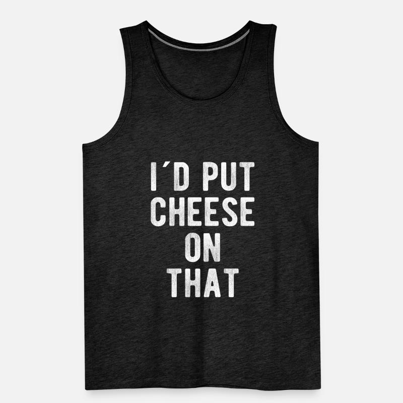 Fromage Amant Fromage Sort, I 'D Put Cheese On That Débardeur bio Premium Homme