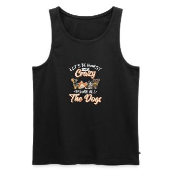 Let’s Be Honest I Was Crazy Before All The Dogs Fu - Männer Premium Bio Tank Top - Schwarz - Vorne - Michal (187cm)