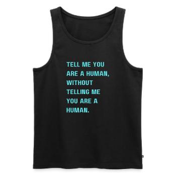 Sag mir, dass du ein Mensch bist, ohne mir zu sagen, dass du es bist - Männer Premium Bio Tank Top - Schwarz - Vorne - AI Model Male 178 light (178cm)