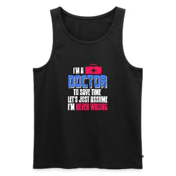 Doctor To Save Time Let's Assume I'm Never Wrong - Männer Premium Bio Tank Top - Schwarz - Vorne - Michal (187cm)