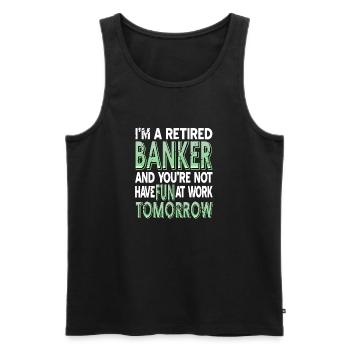 Retired Banker & You're Not Have Fun At Work - Männer Premium Bio Tank Top - Schwarz - Vorne - Michal (187cm)