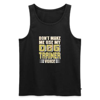 Don't Make Me Use My Dog Trainer Voice Funny - Men's Premium Organic Tank Top - black - Front - Michal (187cm)
