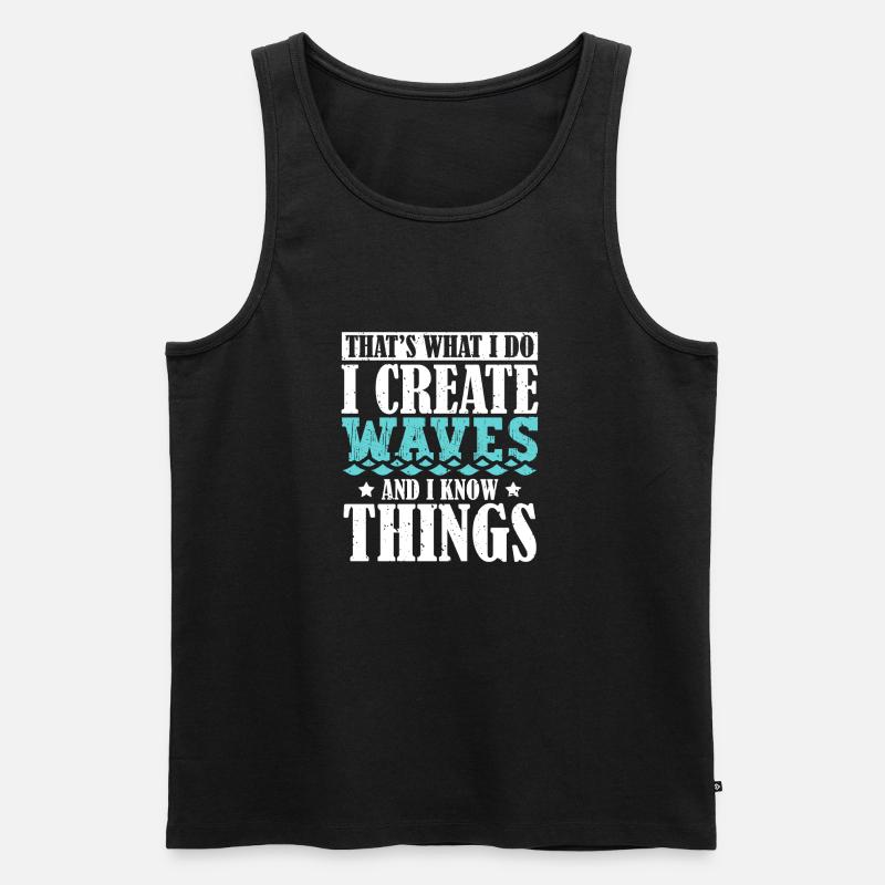 That's What I Do I Create Waves And I Know Things - Männer Premium Bio Tank Top - Schwarz