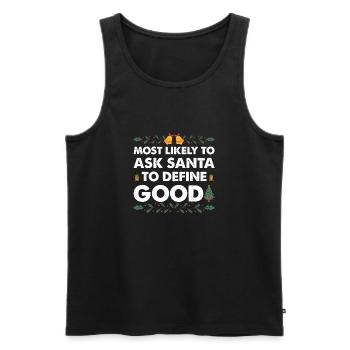 Most Likely To Ask Santa To Define Good Christmas - Men's Premium Organic Tank Top - black - Front - Michal (187cm)