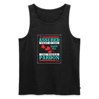 Seien Sie versichert, dass, wenn Sie alles wüssten, Sie verzeihen würden - Männer Premium Bio Tank Top - Schwarz - Vorne - Michal (187cm)