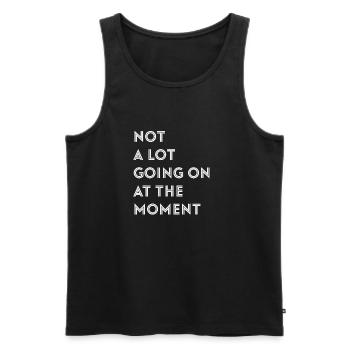 Not A Lot Going On At The Moment - Men's Premium Organic Tank Top - black - Front - AI Model Male 178 light (178cm)