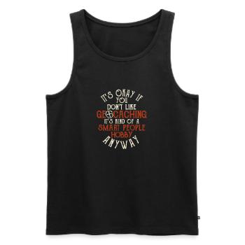 Es ist okay, wenn Sie nicht wie Geocaching Lover - Männer Premium Bio Tank Top - Schwarz - Vorne - Michal (187cm)