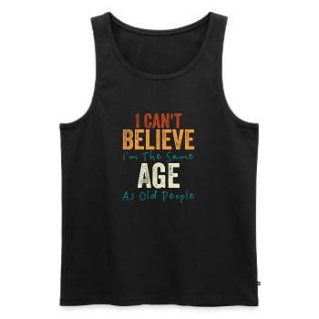 I Can't Believe I'm The Same Age As Old people - Men's Premium Organic Tank Top - black - Front - Michal (187cm)