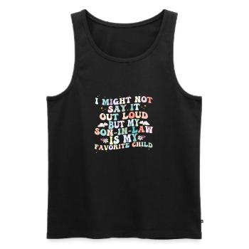 I Might Say It Out Loud Son In Law Is My Favorite - Men's Premium Organic Tank Top - black - Front - Michal (187cm)