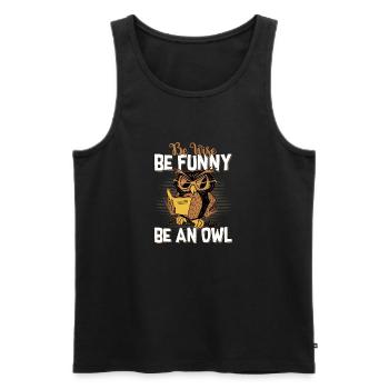 Be Wise, Be Funny, Be An Owl Night Animal Nocturna - Men's Premium Organic Tank Top - black - Front - Michal (187cm)
