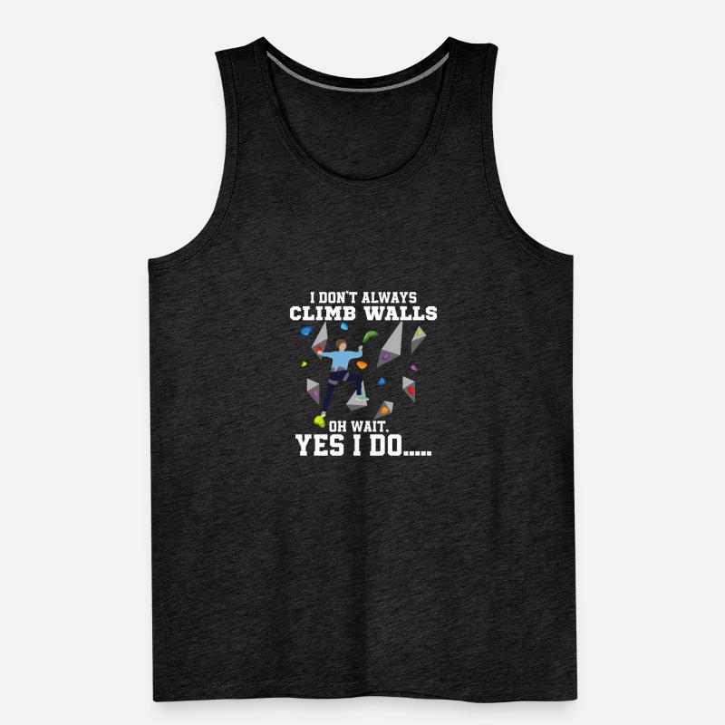 I Don't Always Climb Walls Oh Wait Boulder Climbin Männer Premium Bio Tank Top