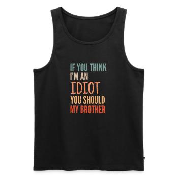 If you think I'm an idiot, you should - Men's Premium Organic Tank Top - black - Front - AI Model Male 178 light (178cm)
