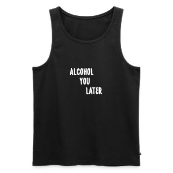 Alcohol You Later T-Shirt - Funny Call You Later - Men's Premium Organic Tank Top - black - Front - Michal (187cm)