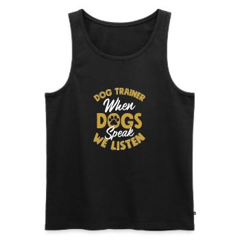 Dog Trainer When Dogs Speak We Listen Job Saying T - Men's Premium Organic Tank Top - black - Front - Michal (187cm)