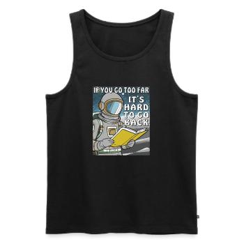 IF YOU GO TOO FAR IT'S HARD TO GO BACK - Männer Premium Bio Tank Top - Schwarz - Vorne - AI Model Male 178 light (178cm)