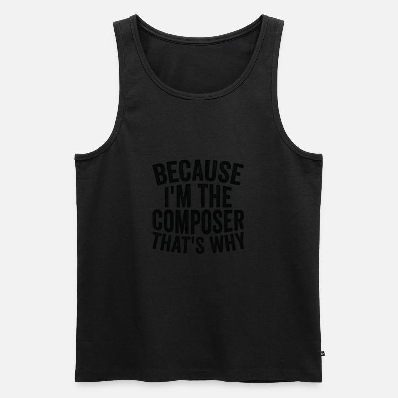 Weil Ich Der Komponist Bin - Männer Premium Bio Tank Top - undefined