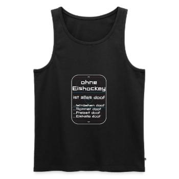 Ohne Eishockey ist alles doof! - Männer Premium Bio Tank Top - Schwarz - Vorne - Michal (187cm)