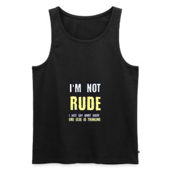 I m not RUDE I just say what every one else is thi - Men's Premium Organic Tank Top - black - Front - AI Model Male 178 light (178cm)