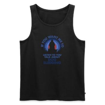 I want to listen to talk dog sledding - Men's Premium Organic Tank Top - black - Front - Michal (187cm)